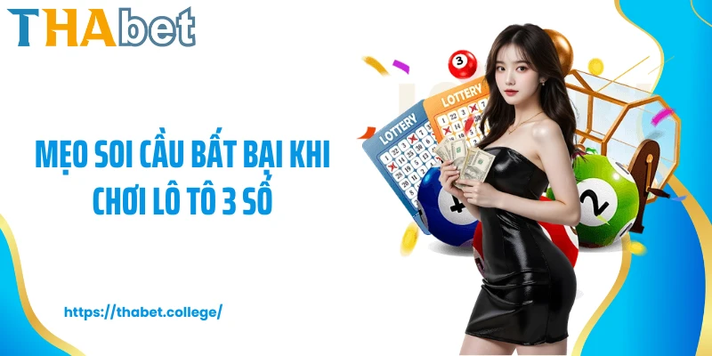 Mẹo soi cầu bất bại khi chơi lô tô 3 số