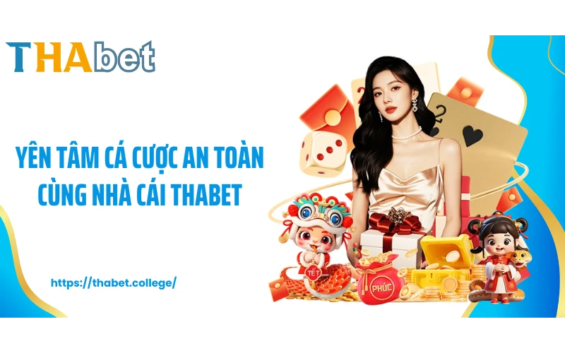 Yên tâm cá cược an toàn cùng nhà cái THABET